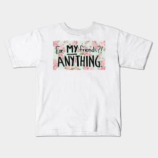 For My Friends? Anything! Rose Buddies Fan Art Kids T-Shirt